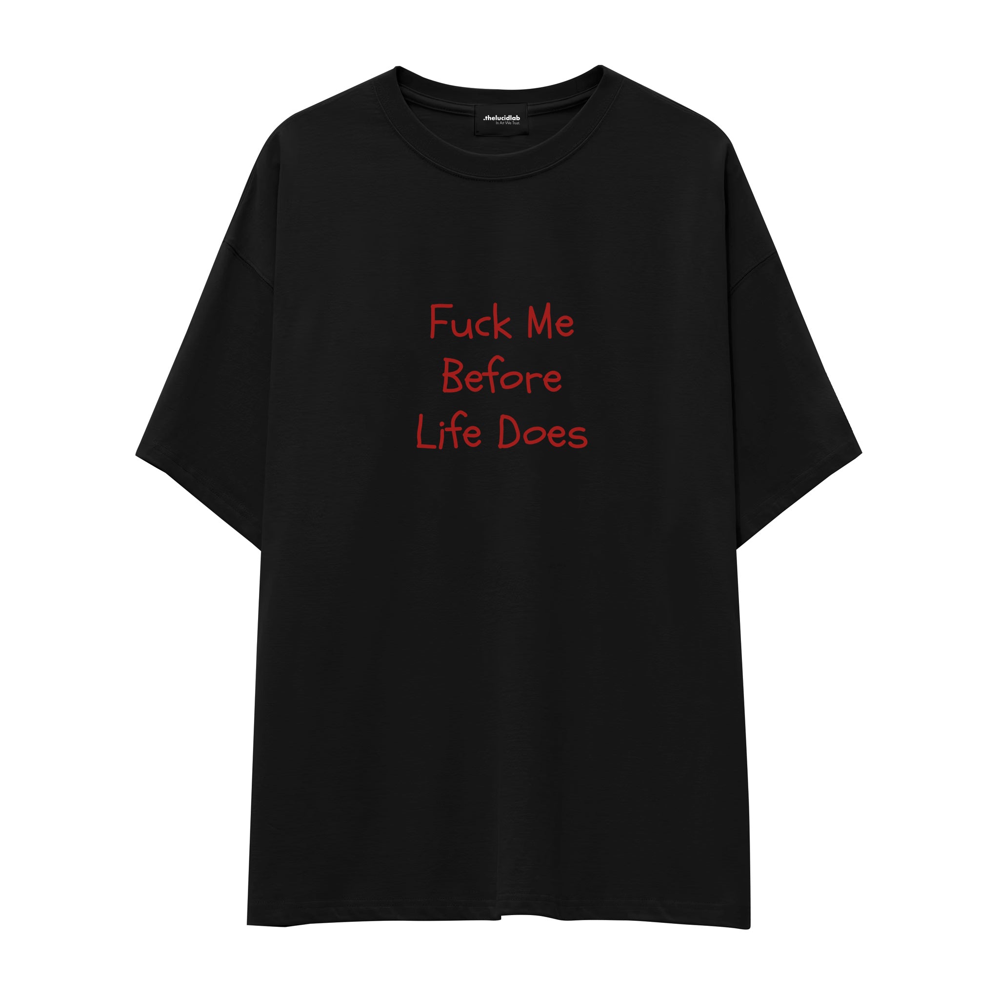 Fuck Me Before Life Does Oversize Tişört