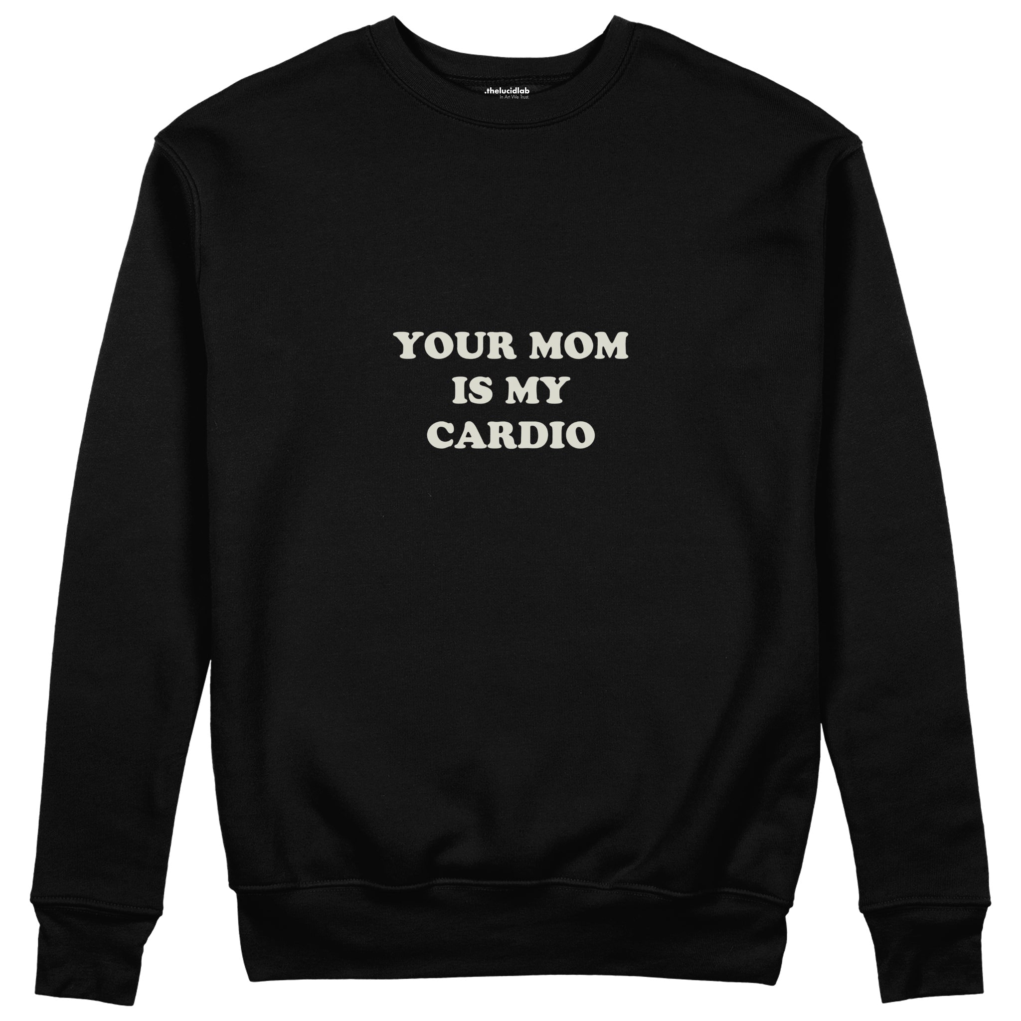 Your Mom Is My Cardio Sweatshirt