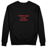 Your Dad Is My Cardio Sweatshirt