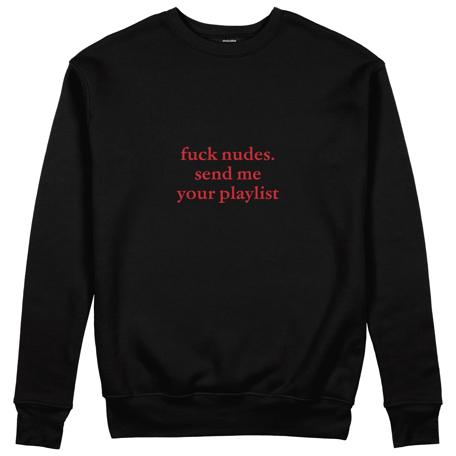 Fuck Nudes Send Me Your Playlist Sweatshirt