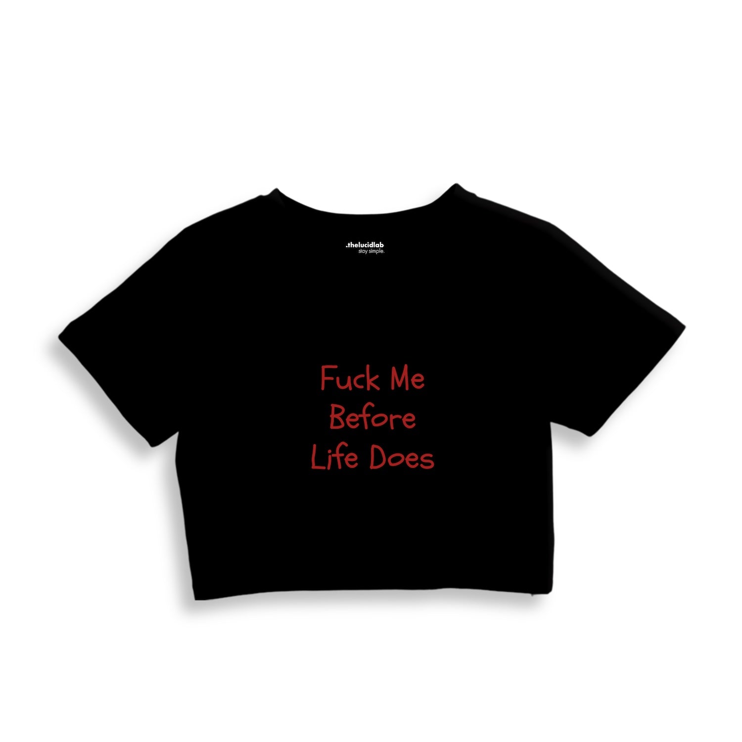 Fuck Me Before Life Does Crop Tişört