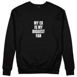 My Ex Is My Biggest Fan Sweatshirt