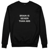Brain Is Sexier Than Abs Sweatshirt