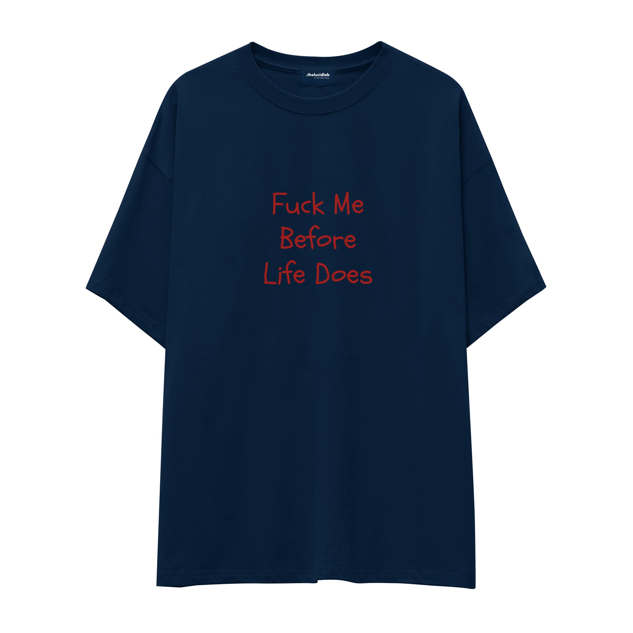 Fuck Me Before Life Does Oversize Tişört