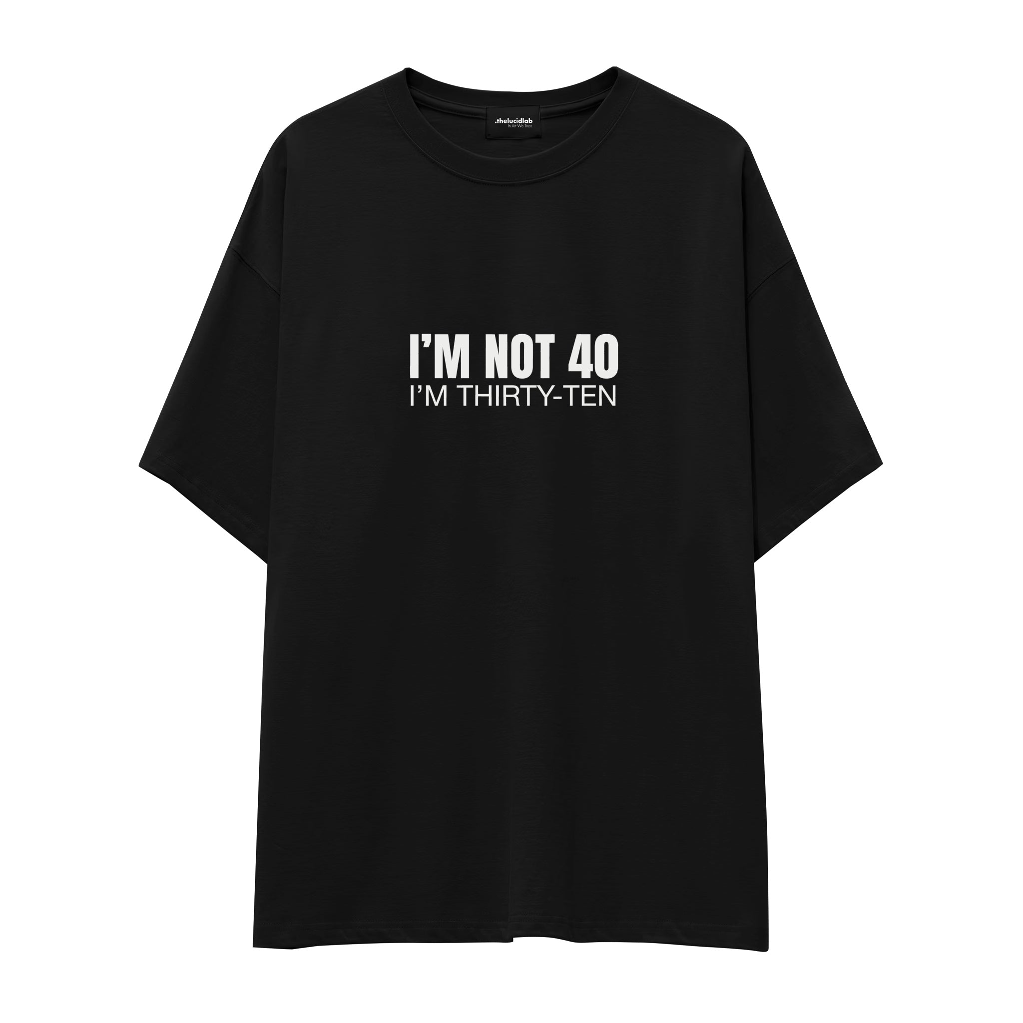 I’m Not 40 Oversize Tişört