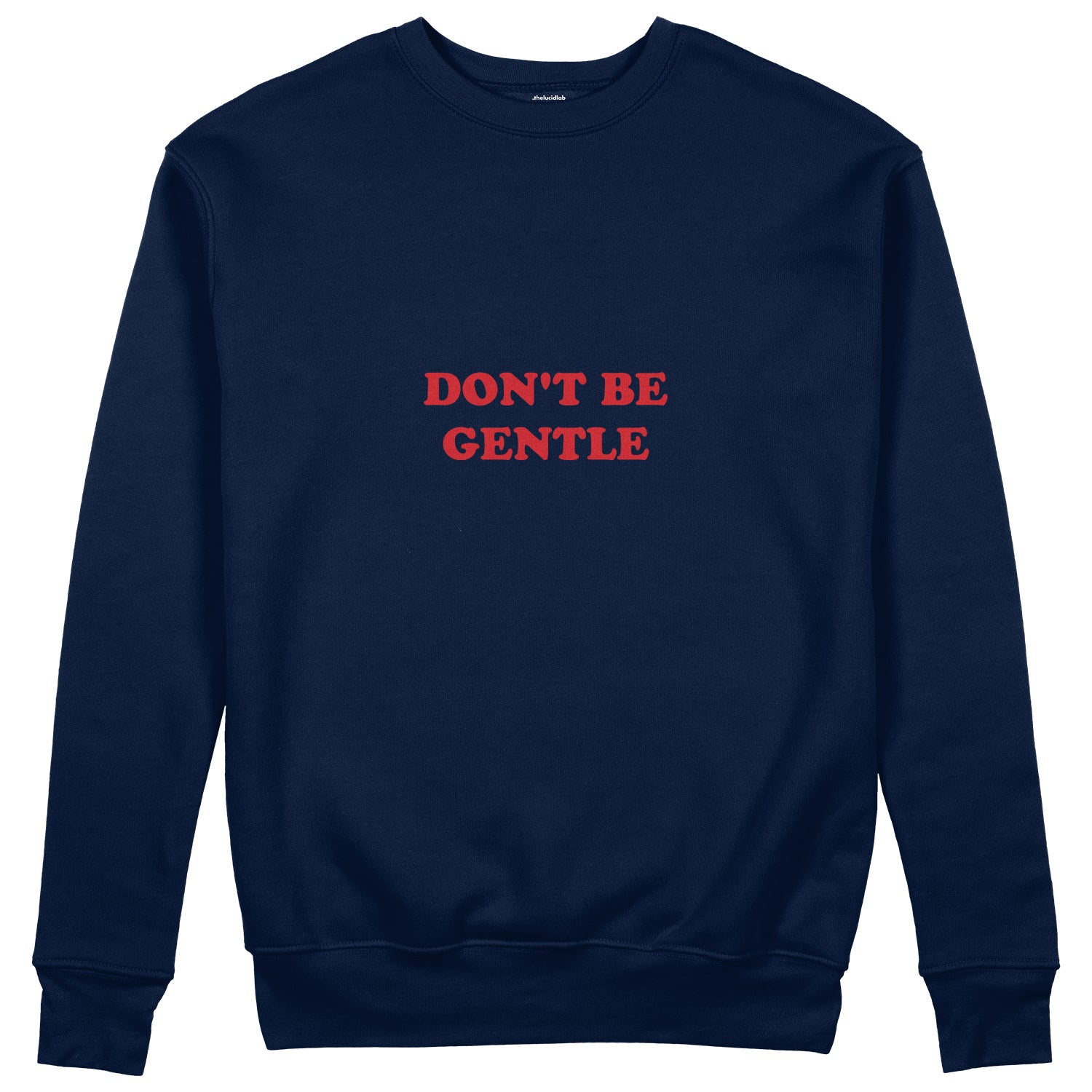 Don't Be Gentle Sweatshirt