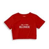 Life is better Blonde Crop Top