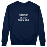 Brain Is Sexier Than Abs Sweatshirt