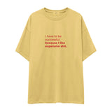 I Like Expensive Shit Oversize Tişört