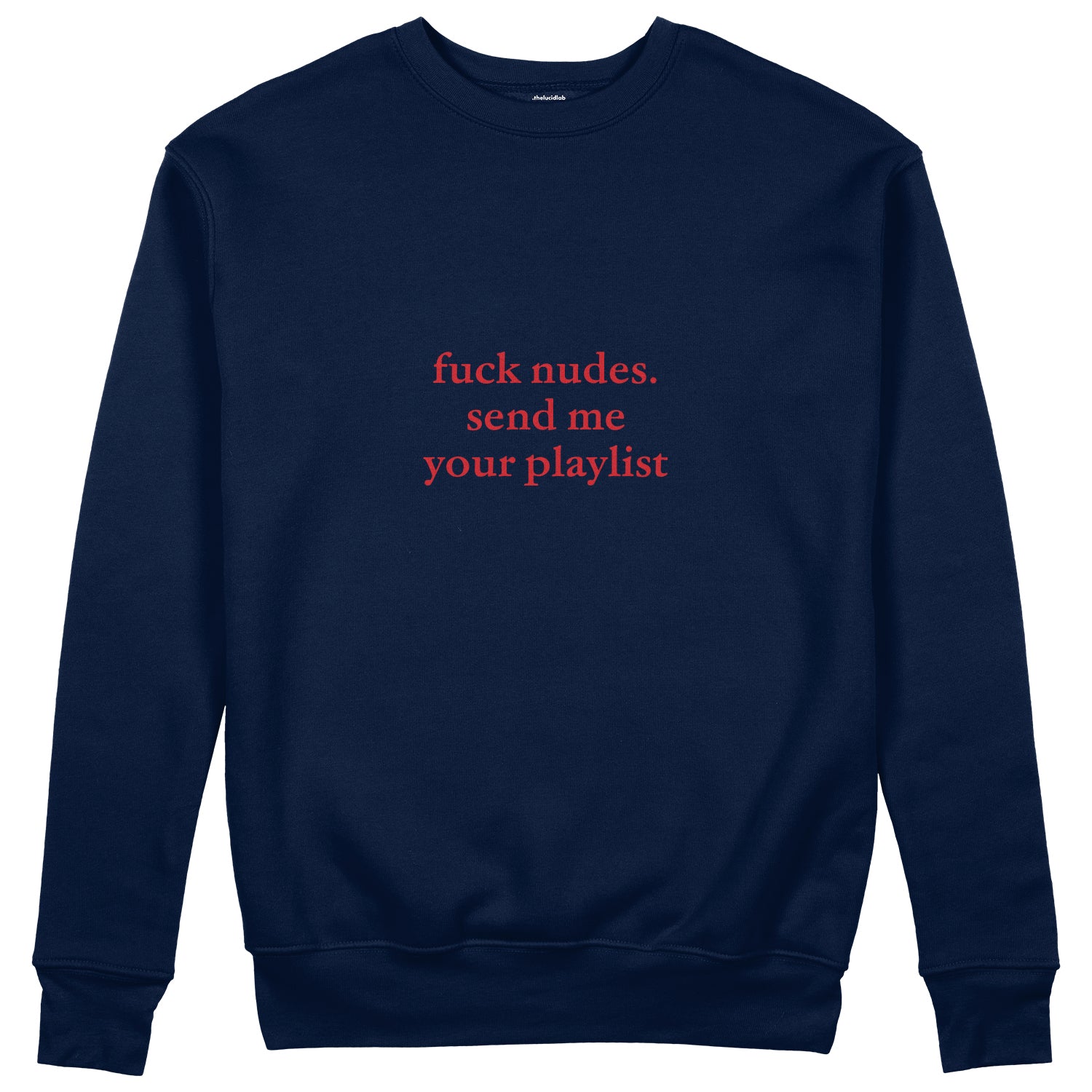 Fuck Nudes Send Me Your Playlist Sweatshirt