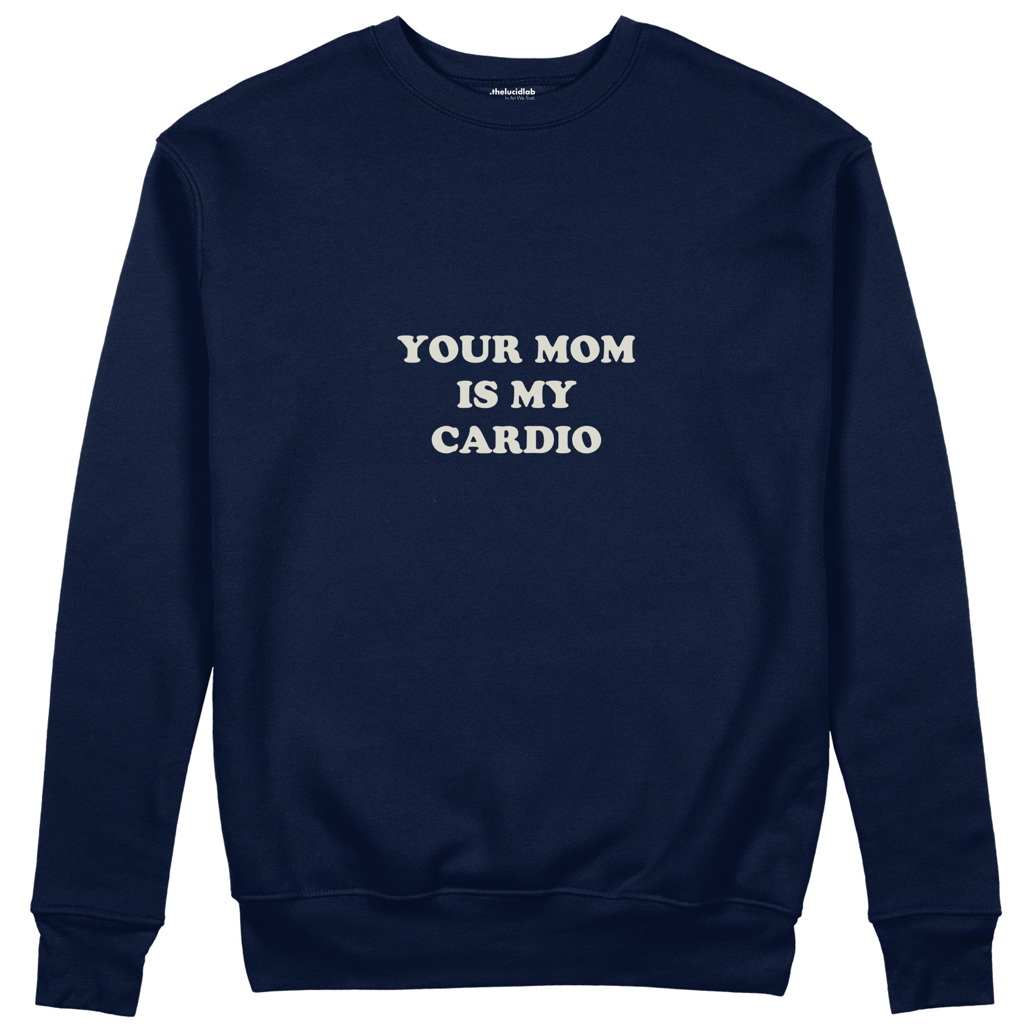 Your Mom Is My Cardio Sweatshirt