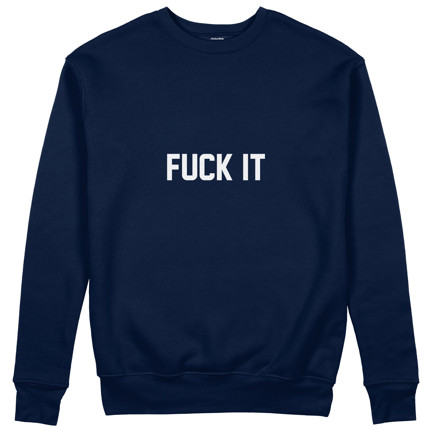 FUCK IT Sweatshirt