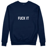 FUCK IT Sweatshirt