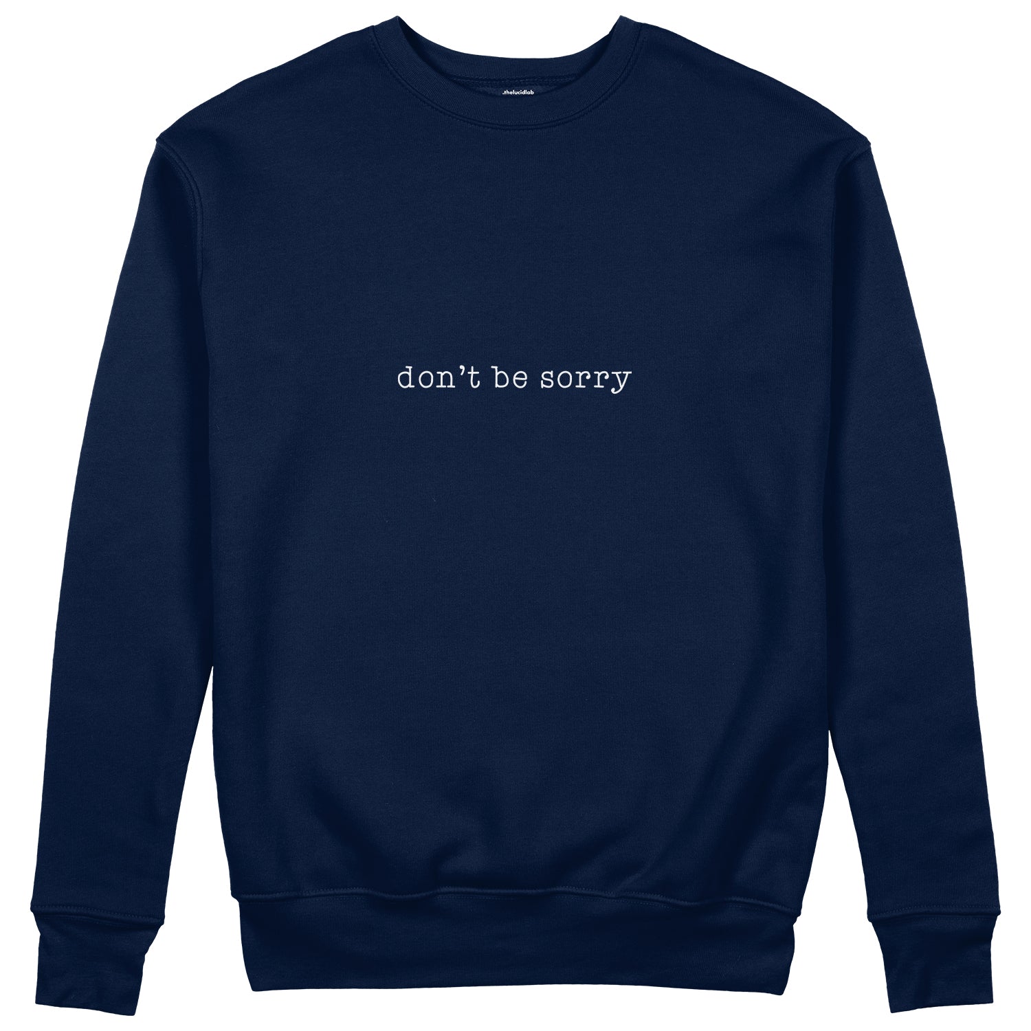 Don't Be Sorry Sweatshirt
