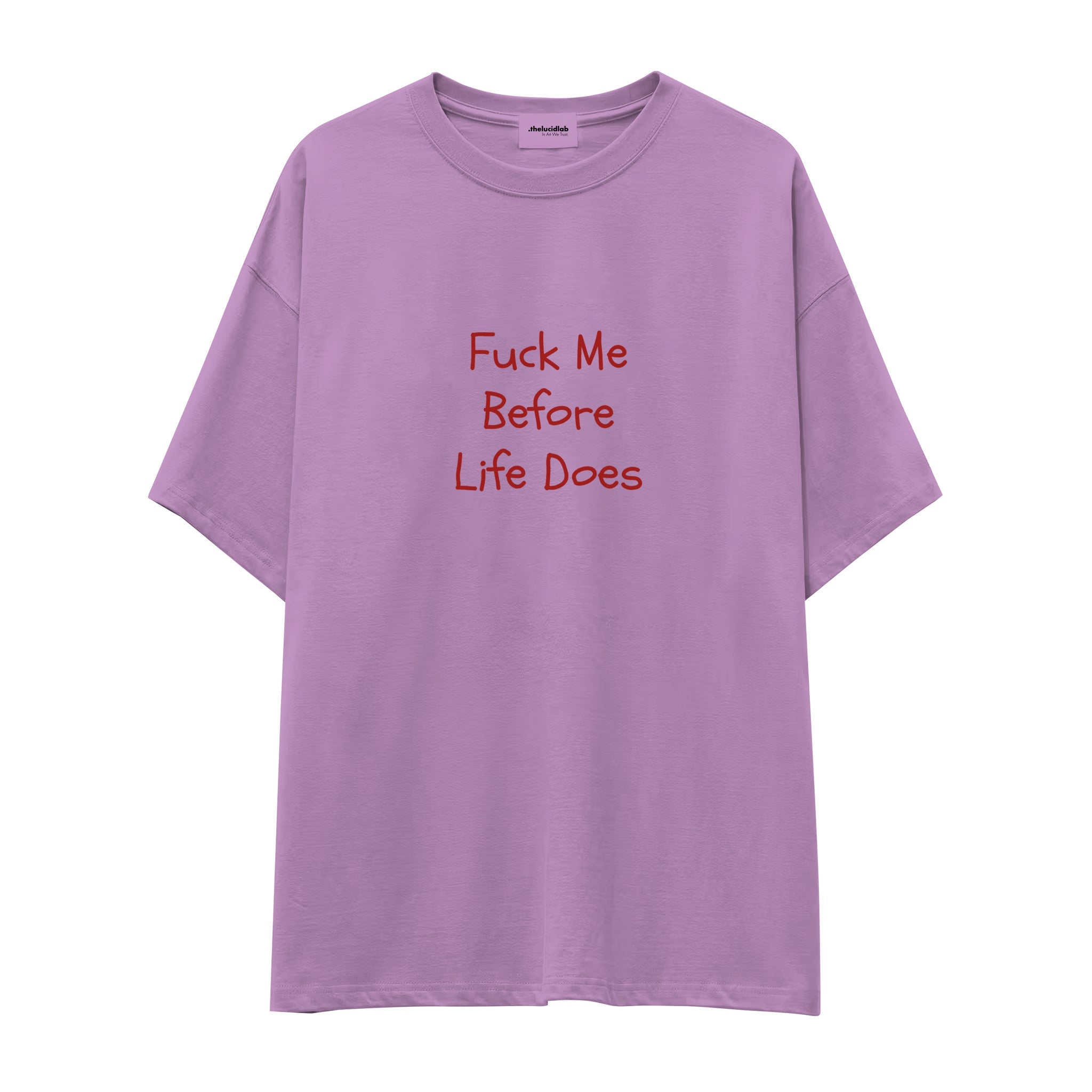 Fuck Me Before Life Does Oversize Tişört