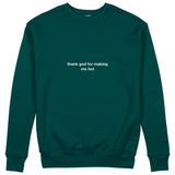Thank God for Making Me Hot Sweatshirt