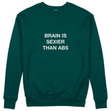 Brain Is Sexier Than Abs Sweatshirt