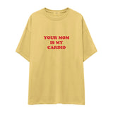 Your Mom Is My Cardio Oversize Tişört