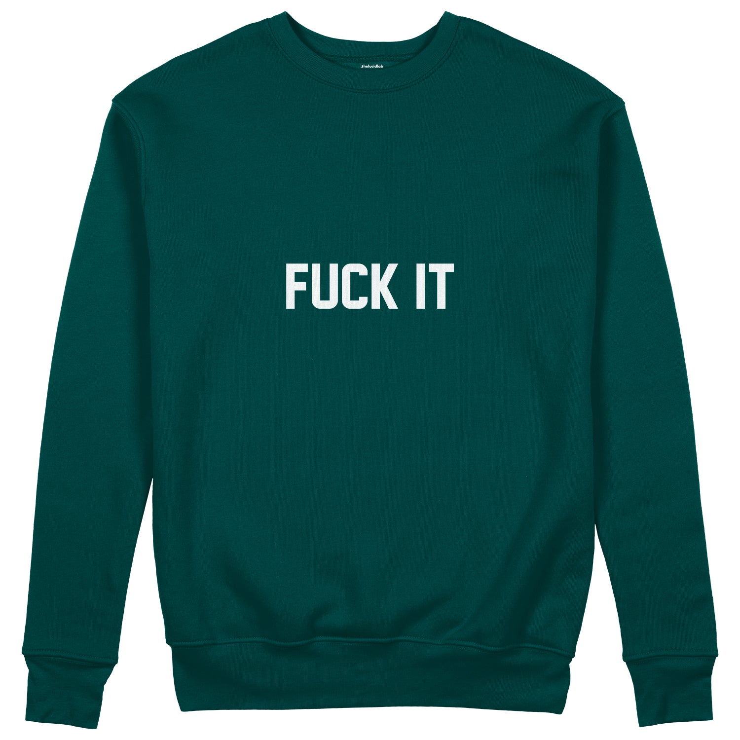FUCK IT Sweatshirt