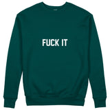 FUCK IT Sweatshirt