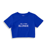 Life is better Blonde Crop Top