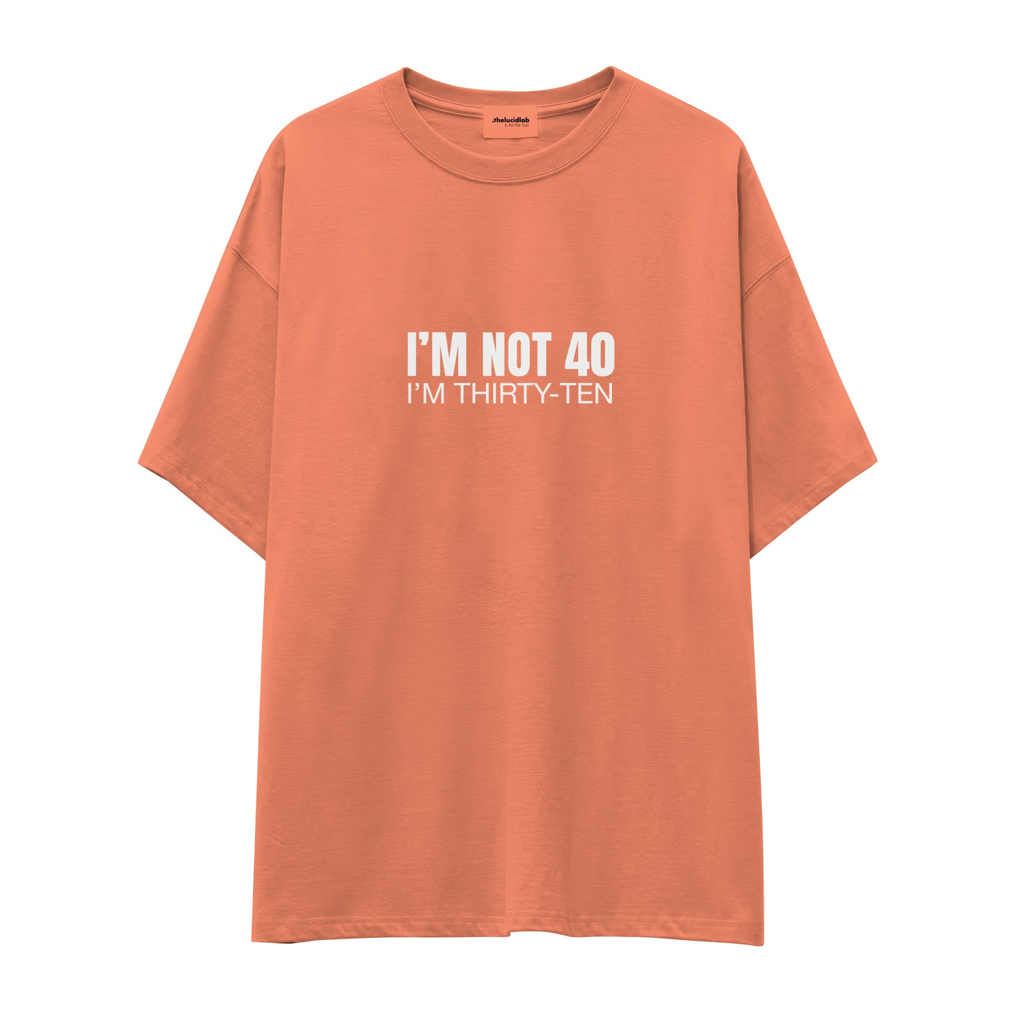 I’m Not 40 Oversize Tişört