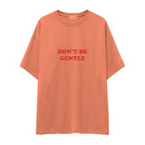 Don't Be Gentle Oversize Tişört