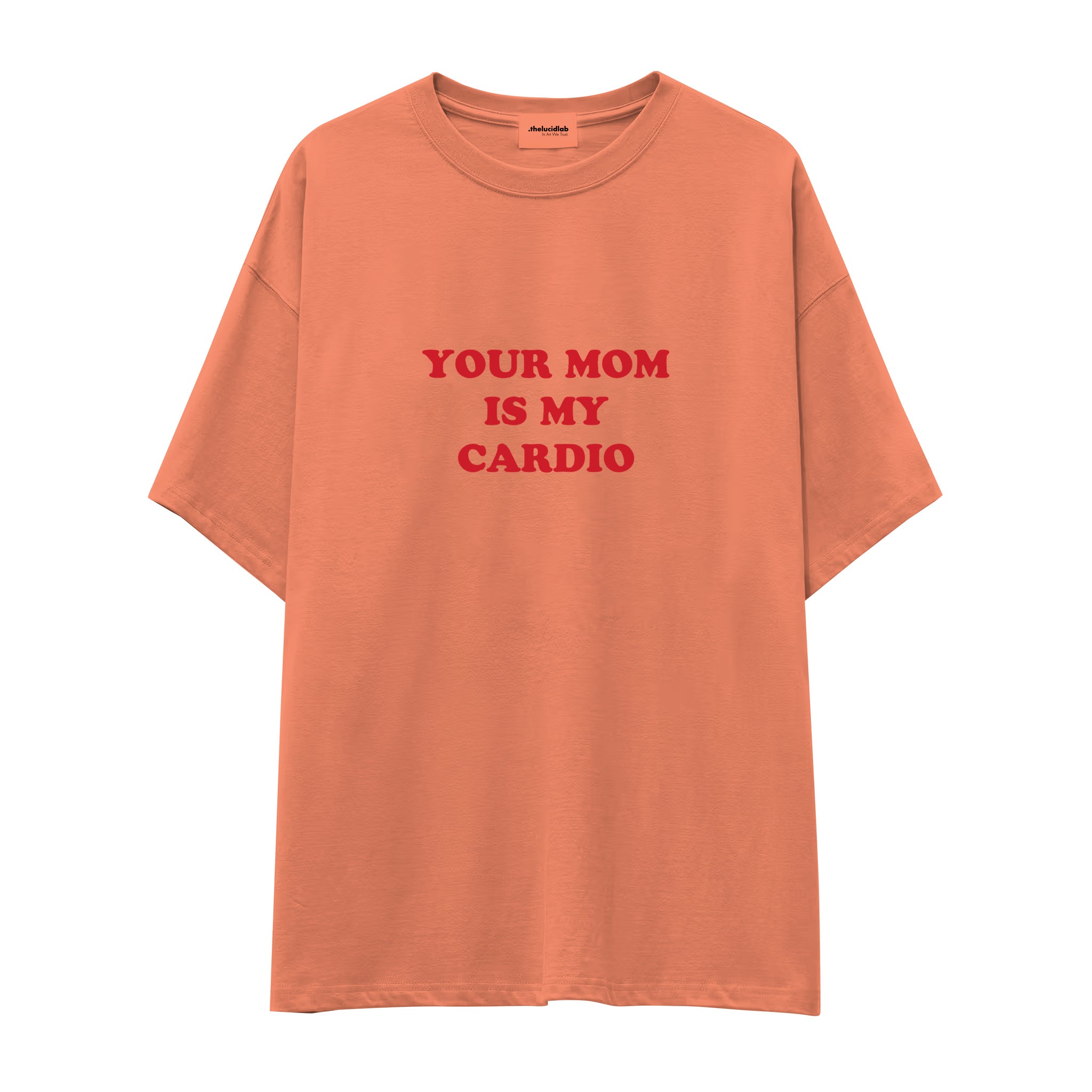 Your Mom Is My Cardio Oversize Tişört