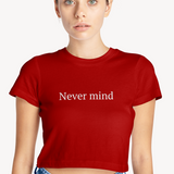 Never Mind Crop Tişört