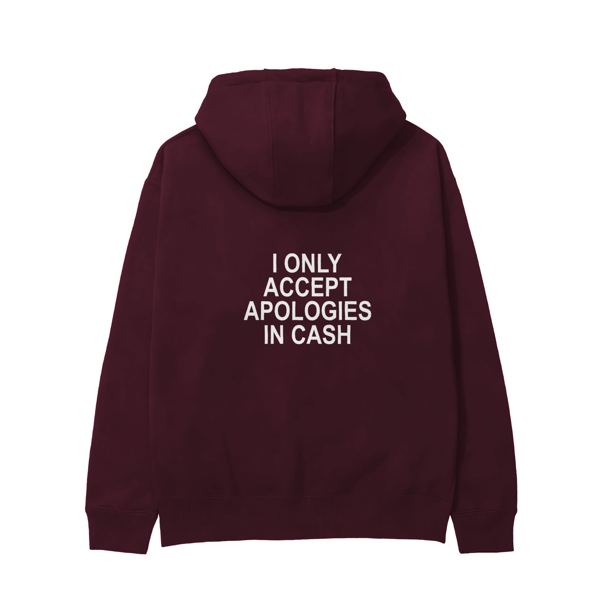 I Only Accept Apologies in Cash Hoodie – Bordo – arka görünüm