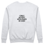 I Only Accept Apologies in Cash Sweatshirt – Beyaz – arka görünüm