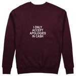 I Only Accept Apologies in Cash Sweatshirt – Bordo – arka görünüm