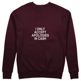 I Only Accept Apologies in Cash Sweatshirt – Bordo – arka görünüm