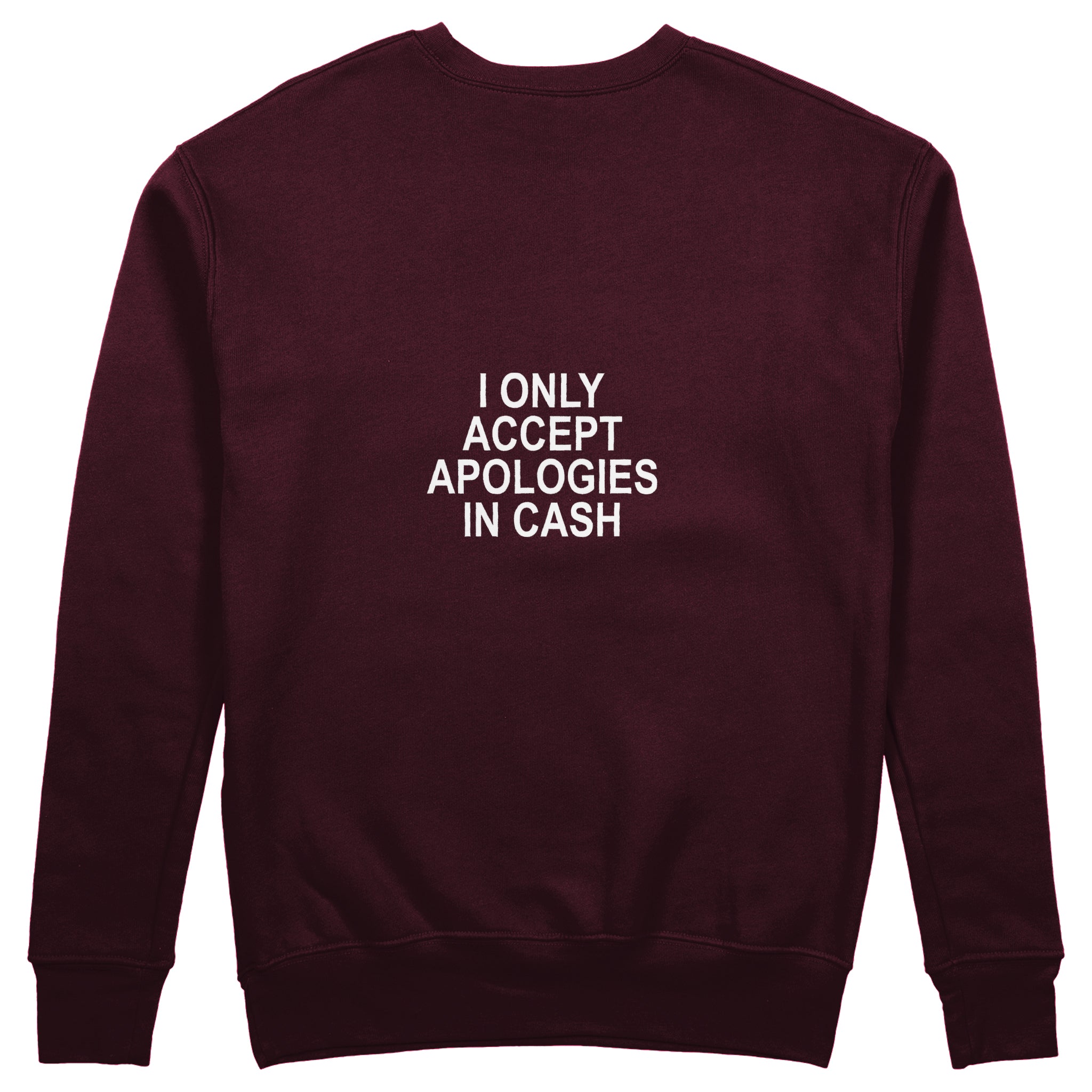 I Only Accept Apologies in Cash Sweatshirt – Bordo – arka görünüm