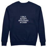 I Only Accept Apologies in Cash Sweatshirt – Lacivert – arka görünüm