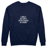 I Only Accept Apologies in Cash Sweatshirt – Lacivert – arka görünüm