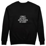 I Only Accept Apologies in Cash Sweatshirt – Siyah – arka görünüm