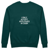 I Only Accept Apologies in Cash Sweatshirt – Koyu Yeşil – arka görünüm