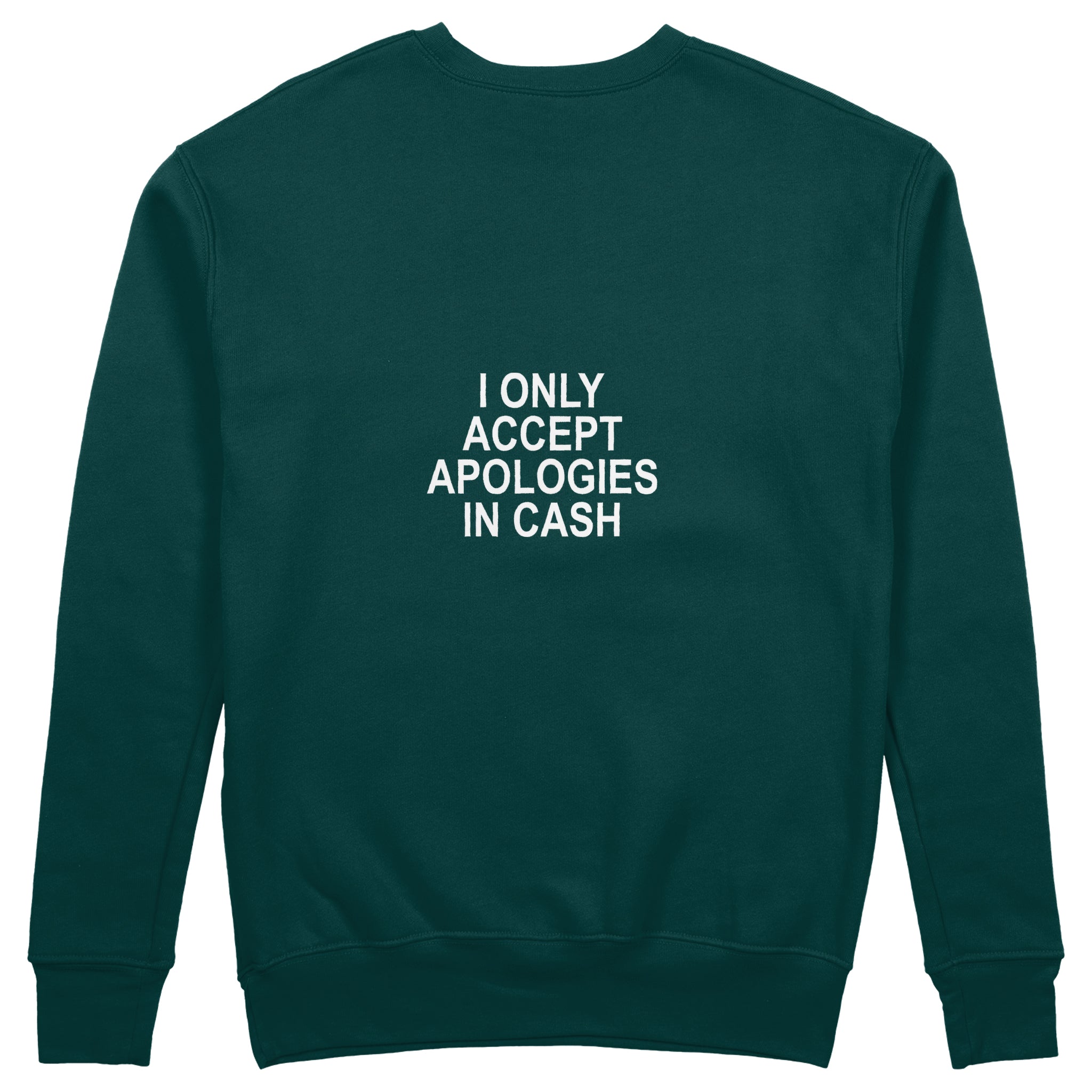 I Only Accept Apologies in Cash Sweatshirt – Koyu Yeşil – arka görünüm