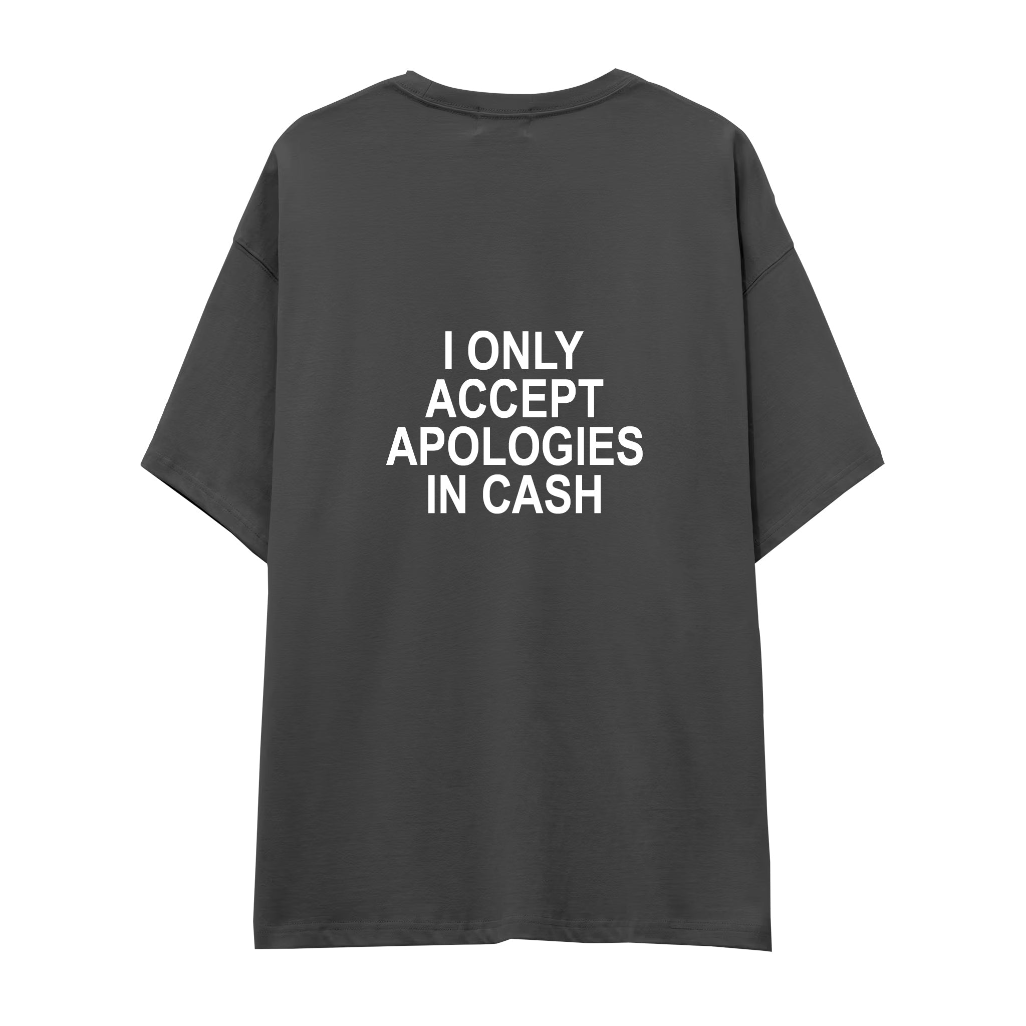 I Only Accept Apologies in Cash Oversize Tişört — Antrasit — arka görünüm