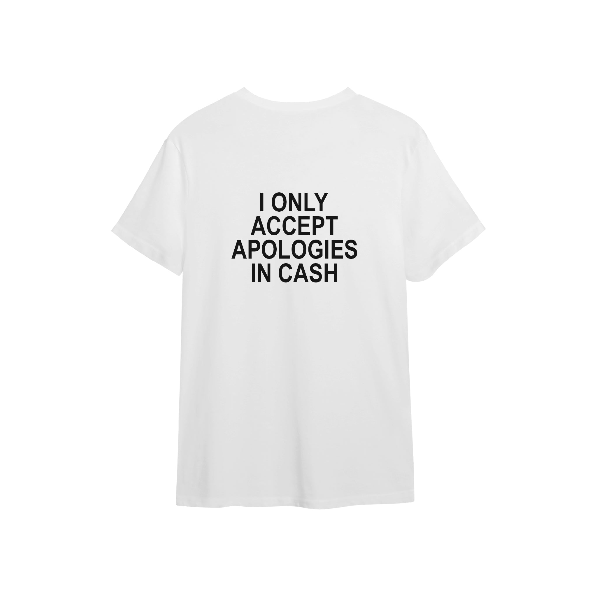 I Only Accept Apologies in Cash Tişört — Beyaz — arka görünüm