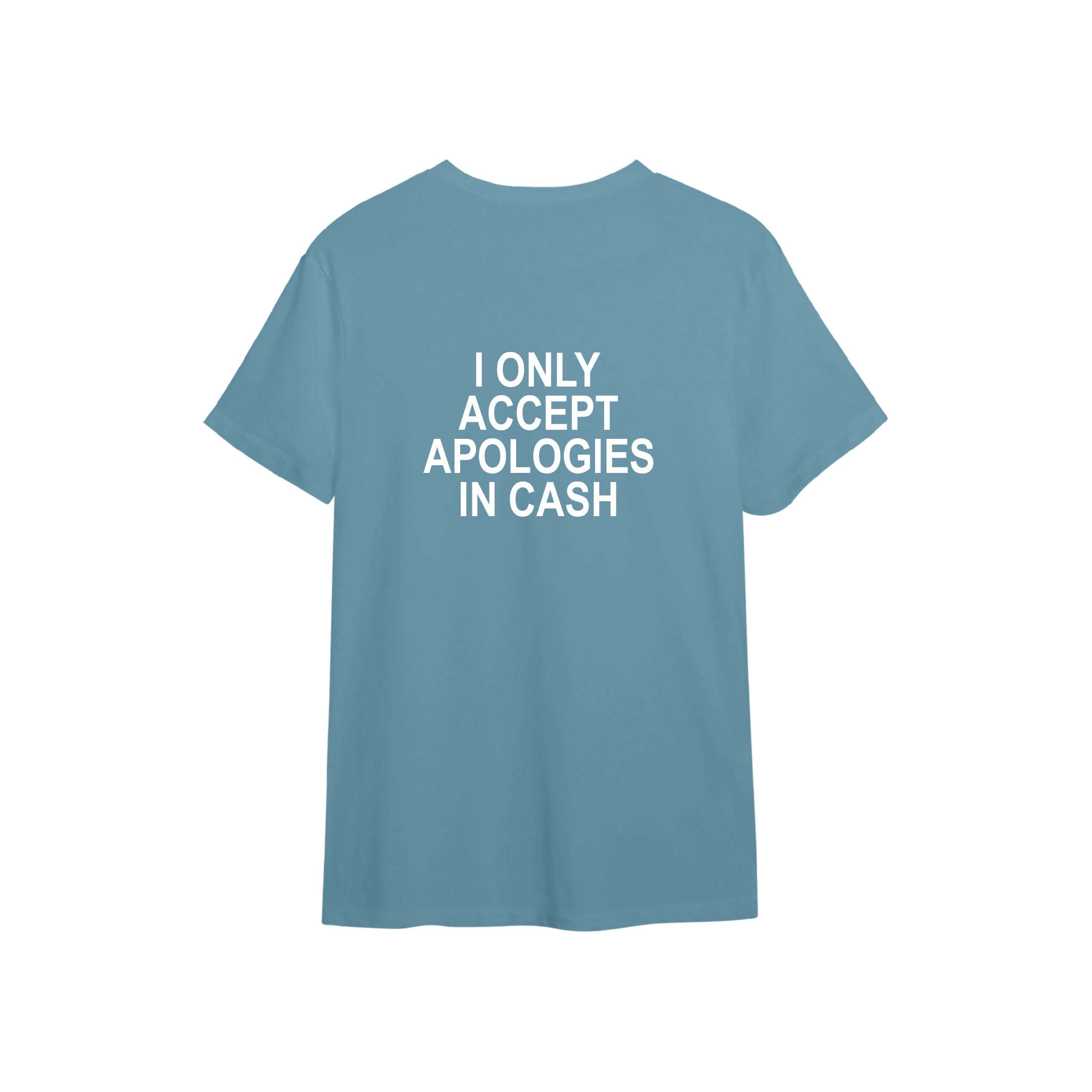 I Only Accept Apologies in Cash Tişört — Çelik Mavi — arka görünüm