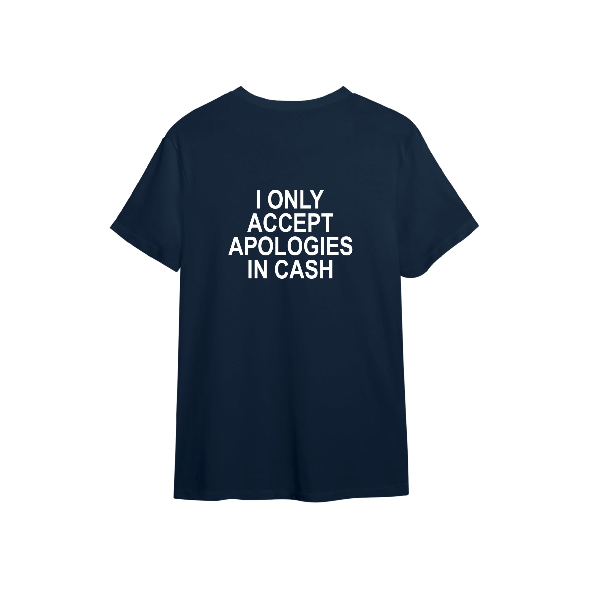I Only Accept Apologies in Cash Tişört — Lacivert — arka görünüm