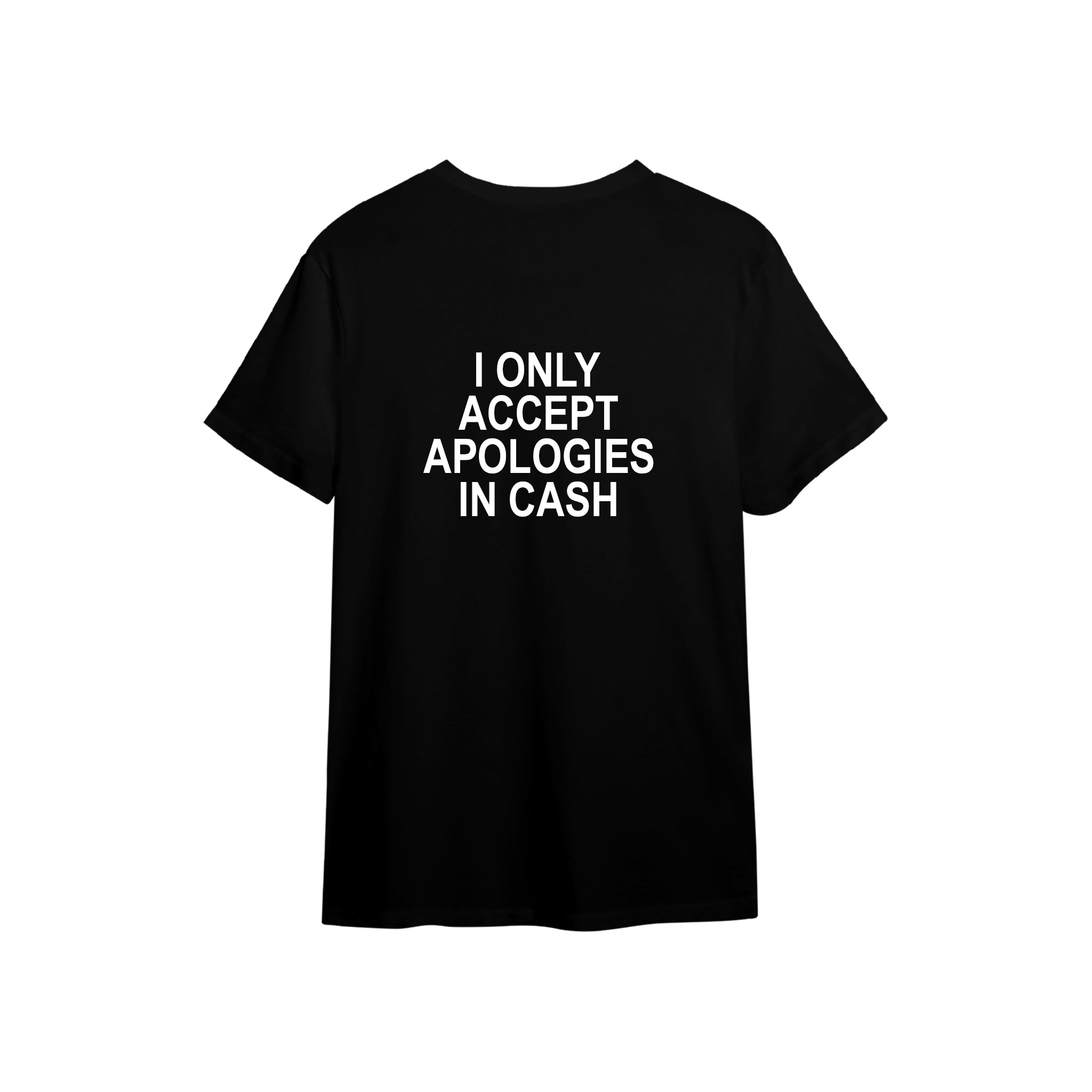 I Only Accept Apologies in Cash Tişört — Siyah — arka görünüm