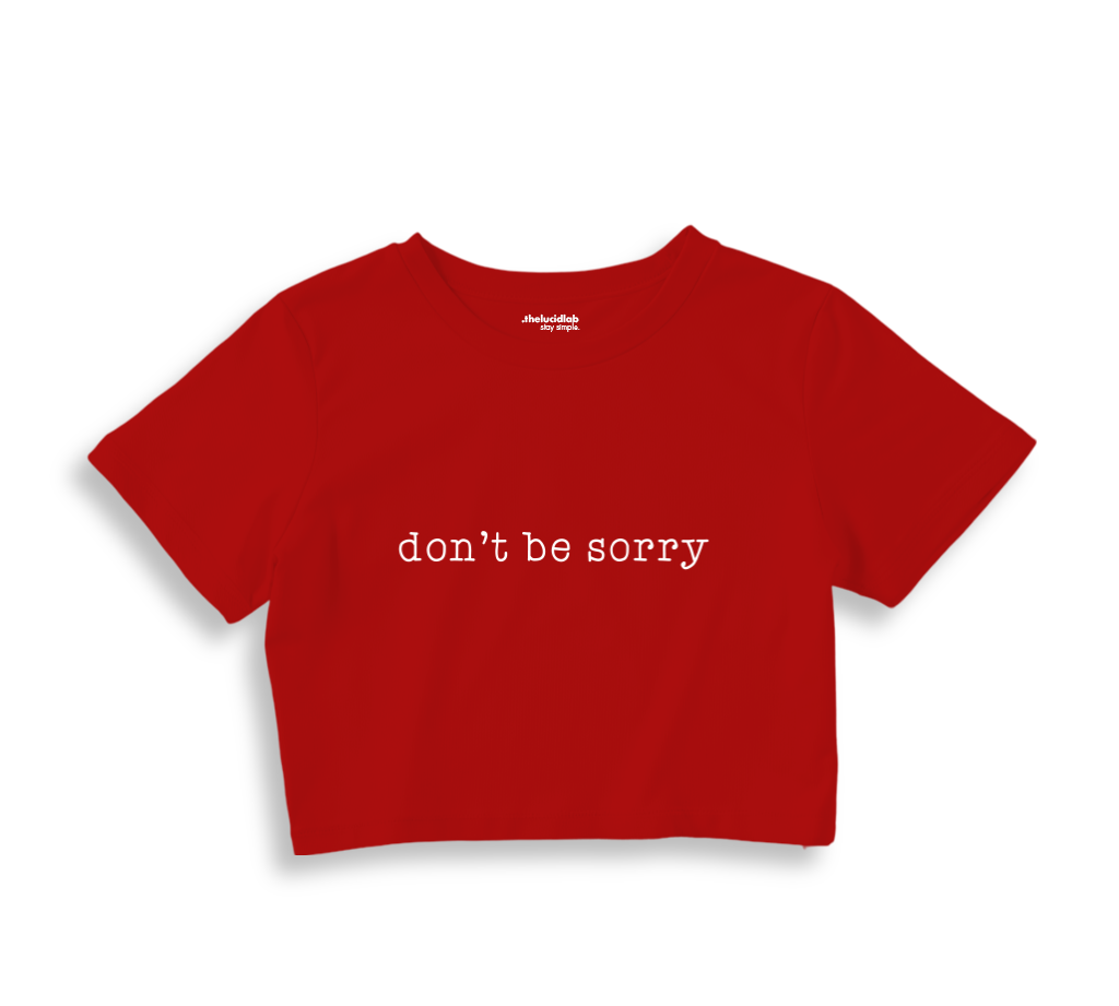 Don't Be Sorry Crop Tişört