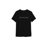 Don't Be Sorry Tişört