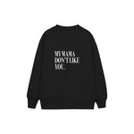 My Mama Don’t Like You Çocuk Sweatshirt — Siyah — arka görünüm
