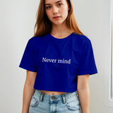 Never Mind Crop Tişört