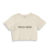 Never Mind Crop Tişört