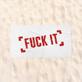 FUCK IT Beach Towel